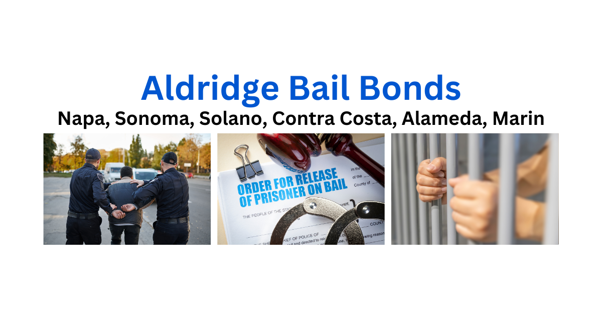 Aldridge Bail Bonds in Napa County, Sonoma County, Solono County, Contra Costa County, Alameda County, and Marin County